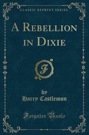 Cover of A Rebellion in Dixie (Classic Reprint)