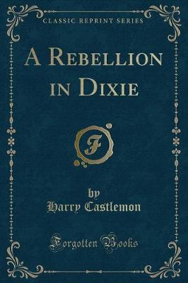 Book cover for A Rebellion in Dixie (Classic Reprint)