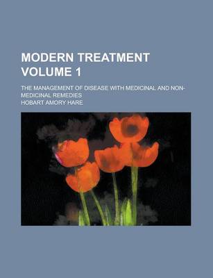 Book cover for Modern Treatment; The Management of Disease with Medicinal and Non-Medicinal Remedies Volume 1