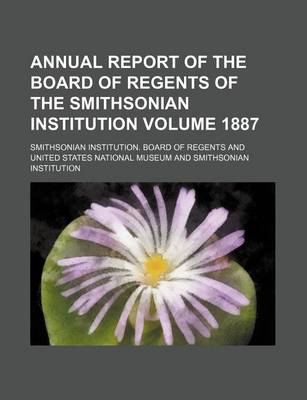 Book cover for Annual Report of the Board of Regents of the Smithsonian Institution Volume 1887