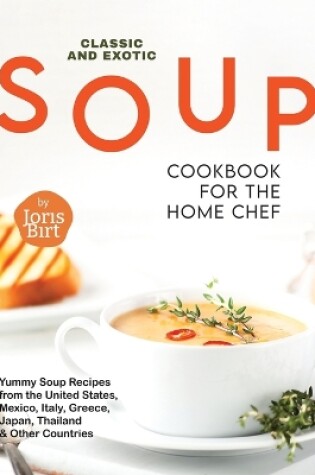 Cover of Classic and Exotic Soup Cookbook for the Home Chef