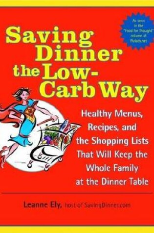 Cover of Saving Dinner the Low-Carb Way: Healthy Menus, Recipes, and the Shopping Lists That Will Keep the Whole Family at the Dinner Table