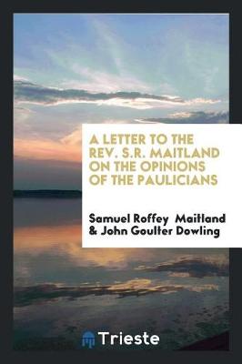 Book cover for A Letter to the Rev. S.R. Maitland on the Opinions of the Paulicians