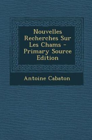 Cover of Nouvelles Recherches Sur Les Chams - Primary Source Edition