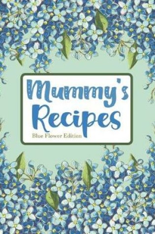 Cover of Mummy's Recipes Blue Flower Edition