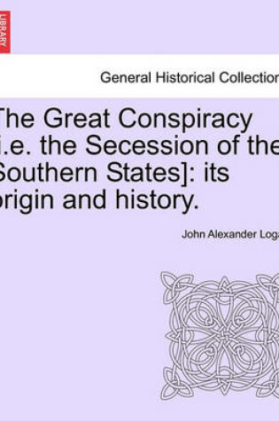 Cover of The Great Conspiracy [I.E. the Secession of the Southern States]