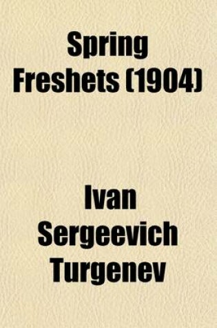 Cover of Spring Freshets; And Other Stories Smoke Ivan Turgenieff Translated from the Russian by Isabel F. Hapgood