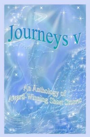 Cover of Journeys V - An Anthology of Award-Winning Short Stories