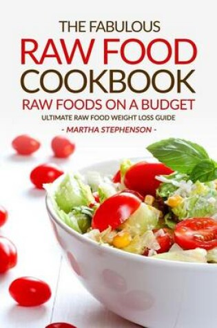 Cover of The Fabulous Raw Food Cookbook - Raw Foods on a Budget