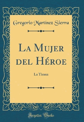 Book cover for La Mujer del Héroe: La Tirana (Classic Reprint)