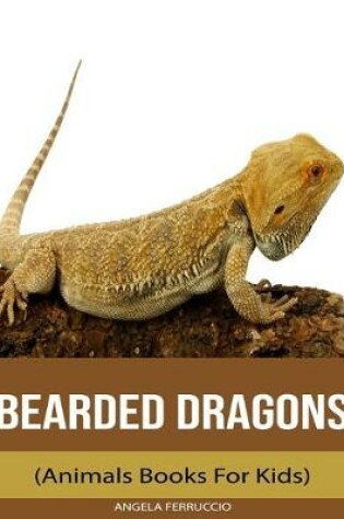 Cover of Bearded dragons (Animals Books For Kids)