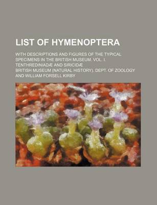 Book cover for List of Hymenoptera; With Descriptions and Figures of the Typical Specimens in the British Museum. Vol. I. Tenthrediniadae and Siricidae