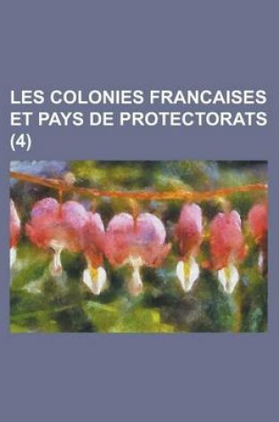 Cover of Les Colonies Francaises Et Pays de Protectorats (4 )