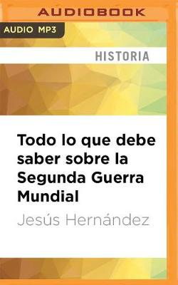 Book cover for Todo Lo Que Debe Saber Sobre La Segunda Guerra Mundial