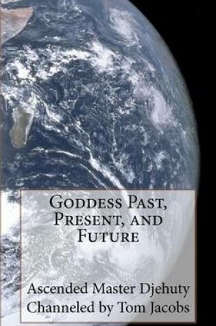 Cover of Goddess Past, Present, and Future