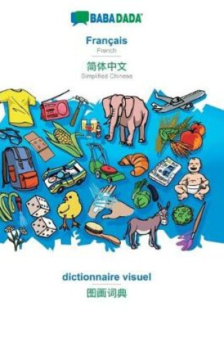 Cover of BABADADA, Francais - Simplified Chinese (in chinese script), dictionnaire visuel - visual dictionary (in chinese script)