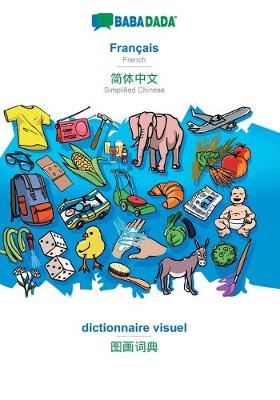 Book cover for BABADADA, Francais - Simplified Chinese (in chinese script), dictionnaire visuel - visual dictionary (in chinese script)