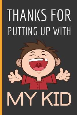 Book cover for Thanks For Putting Up With My Kid