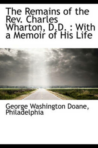 Cover of The Remains of the REV. Charles Wharton, D.D.