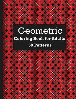 Cover of Geometric Coloring Book For Adults 50 Patterns