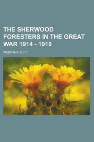 Cover of The Sherwood Foresters in the Great War 1914 - 1919