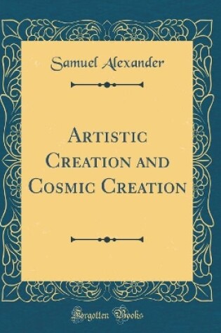 Cover of Artistic Creation and Cosmic Creation (Classic Reprint)