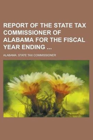 Cover of Report of the State Tax Commissioner of Alabama for the Fiscal Year Ending