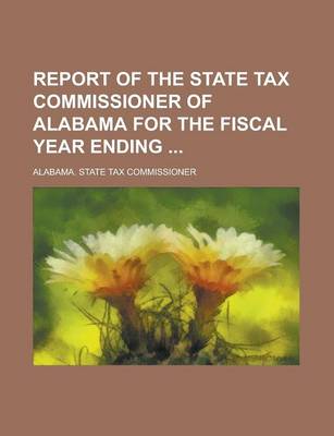 Book cover for Report of the State Tax Commissioner of Alabama for the Fiscal Year Ending