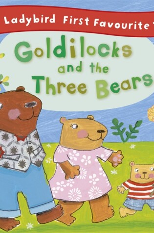 Cover of Goldilocks and the Three Bears: Ladybird First Favourite Tales