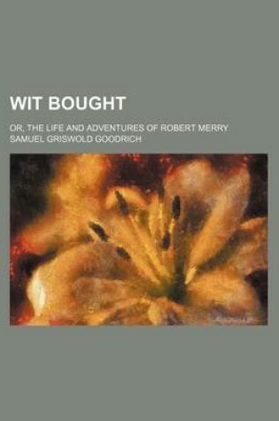 Cover of Wit Bought; Or, the Life and Adventures of Robert Merry