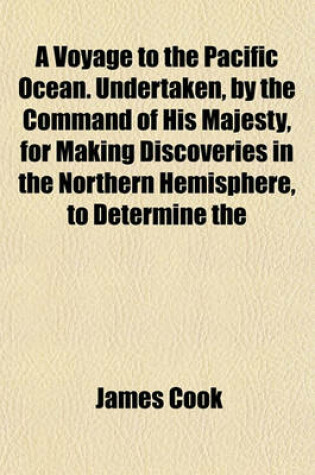 Cover of A Voyage to the Pacific Ocean. Undertaken, by the Command of His Majesty, for Making Discoveries in the Northern Hemisphere, to Determine the