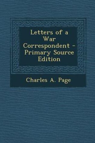 Cover of Letters of a War Correspondent - Primary Source Edition