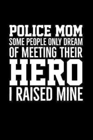 Cover of Police Mom Some People Only Dream Of Meeting Their Hero I Raised Mine