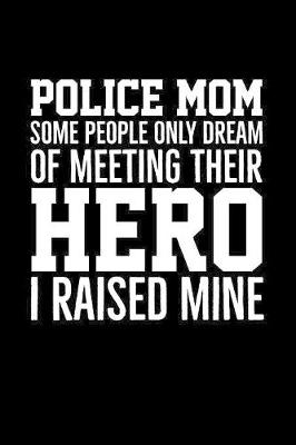 Book cover for Police Mom Some People Only Dream Of Meeting Their Hero I Raised Mine