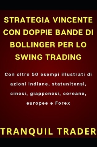 Cover of Strategia Vincente Con Doppie Bande Di Bollinger Per Lo Swing Trading