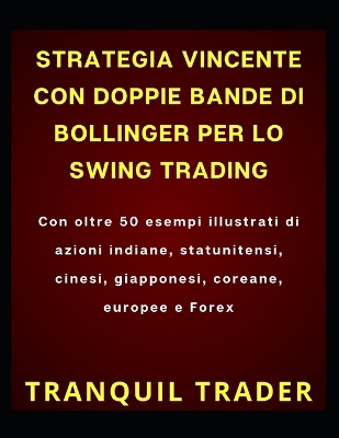 Book cover for Strategia Vincente Con Doppie Bande Di Bollinger Per Lo Swing Trading