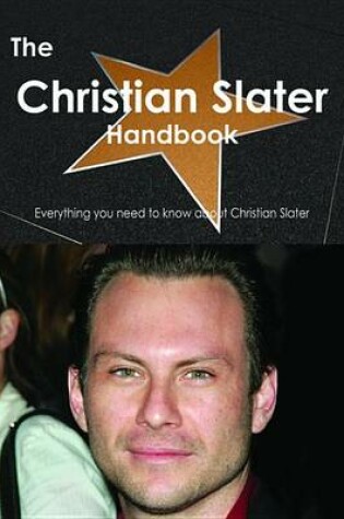 Cover of The Christian Slater Handbook - Everything You Need to Know about Christian Slater