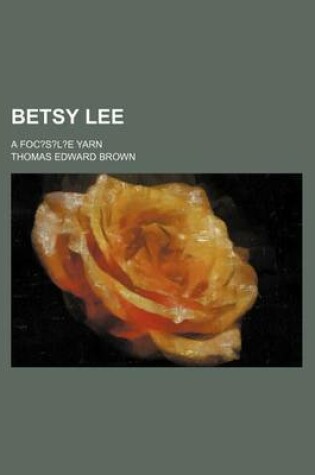 Cover of Betsy Lee; A Foc?s?l?e Yarn