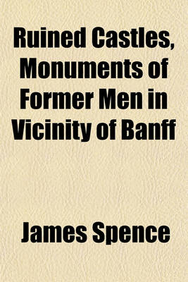 Book cover for Ruined Castles, Monuments of Former Men in Vicinity of Banff