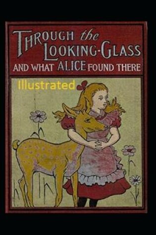 Cover of Through the Looking-Glass and What Alice Found There Illustrated