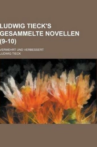 Cover of Ludwig Tieck's Gesammelte Novellen; Vermehrt Und Verbessert (9-10)