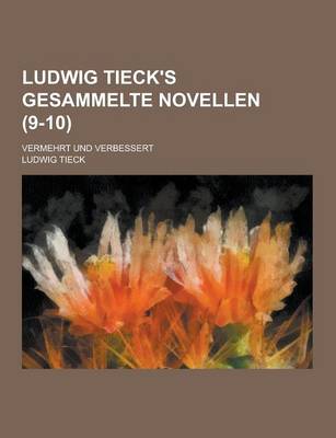 Book cover for Ludwig Tieck's Gesammelte Novellen; Vermehrt Und Verbessert (9-10)