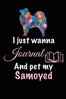 Book cover for I Just Wanna Journal And Pet My Samoyed