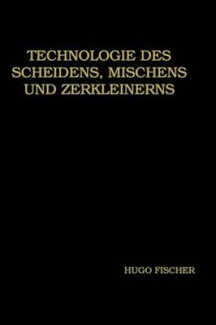 Cover of Technologie Des Scheidens, Mischens Und Zerkleinerns