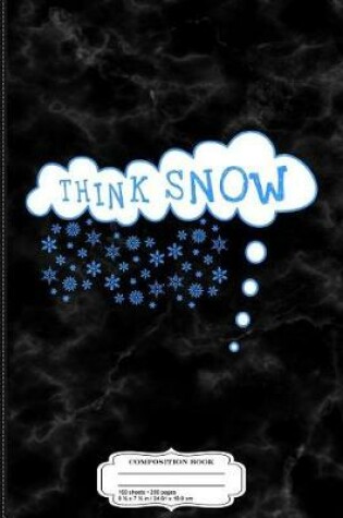 Cover of Think Snow Composition Notebook