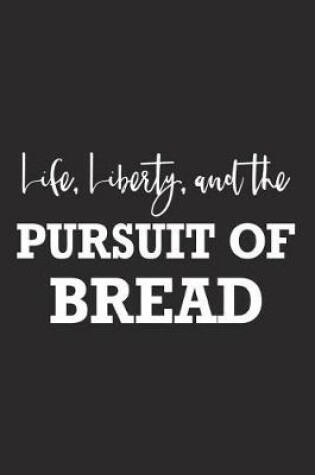 Cover of Life Liberty and the Pursuit of Bread