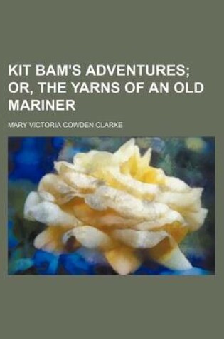 Cover of Kit Bam's Adventures; Or, the Yarns of an Old Mariner