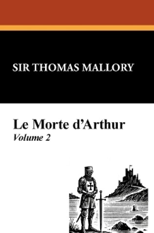 Cover of Le Morte D'Arthur (Vol. 2)