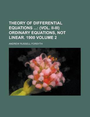 Book cover for Theory of Differential Equations Volume 2; (Vol. II-III) Ordinary Equations, Not Linear. 1900