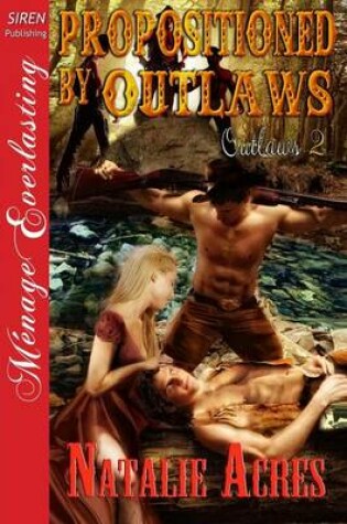 Cover of Propositioned by Outlaws [Outlaws 2] (Siren Publishing Menage Everlasting)